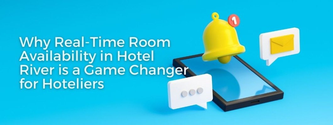 Why Real-Time Room Availability in Hotel River is a Game Changer for Hoteliers Why Real-Time Room Availability in Hotel River is a Game Changer for Hoteliers